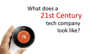 21st Century
What does a
tech company
look like?
 