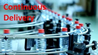 Continuous
Delivery
 
