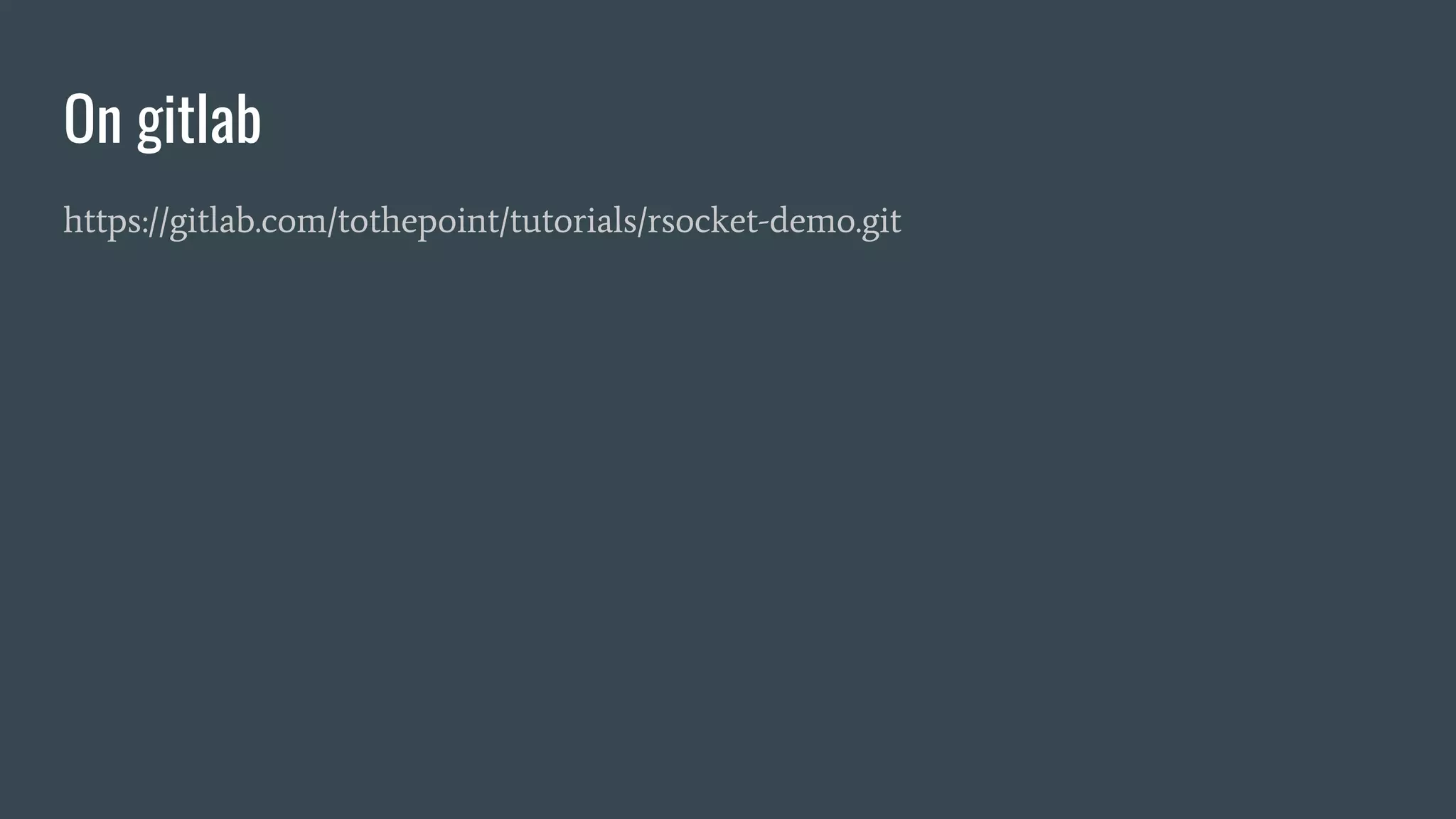 On gitlab https://gitlab.com/tothepoint/tutorials/rsocket-demo.git 