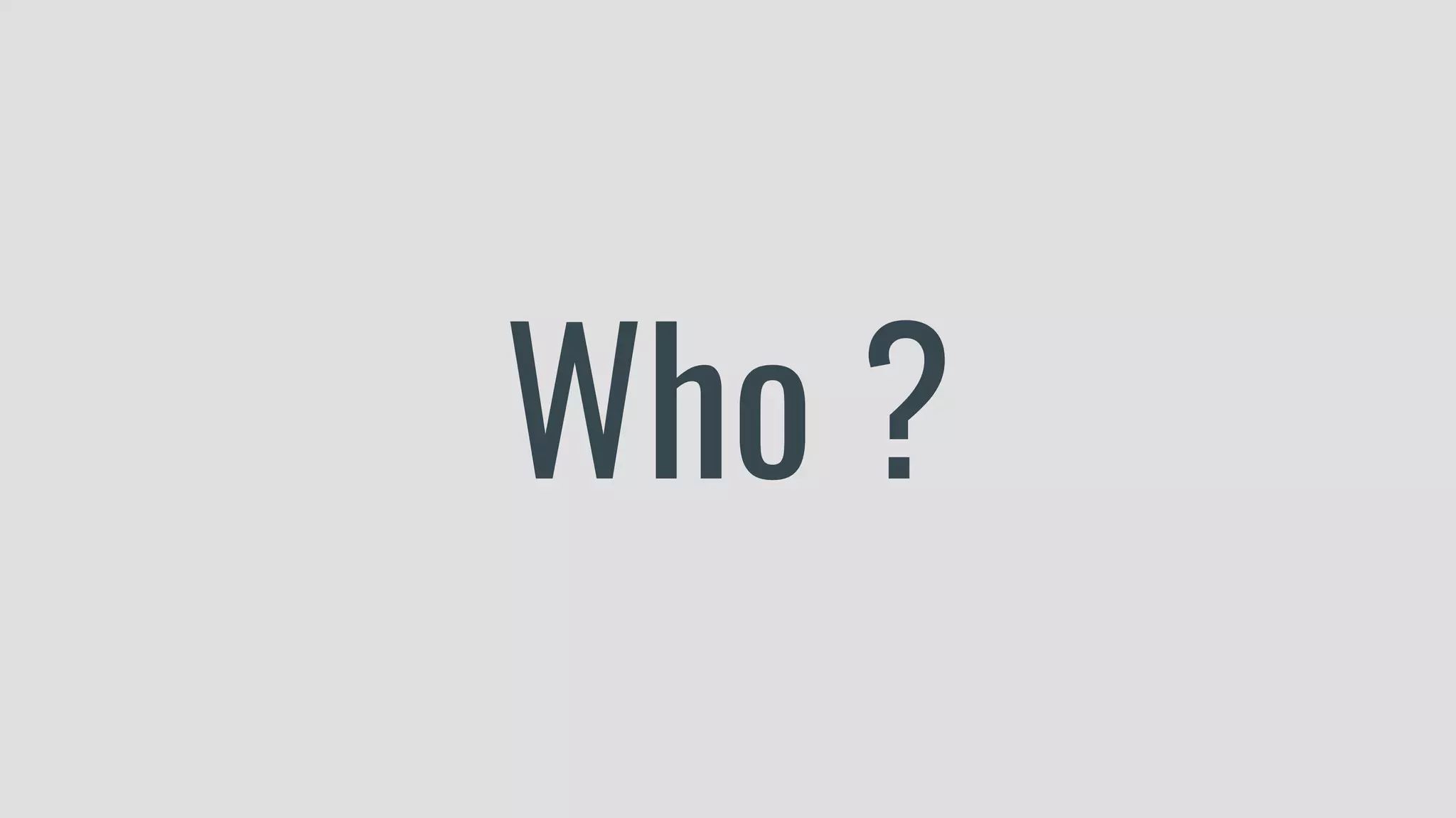 Who ? 