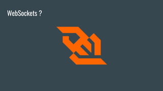 WebSockets ?
 