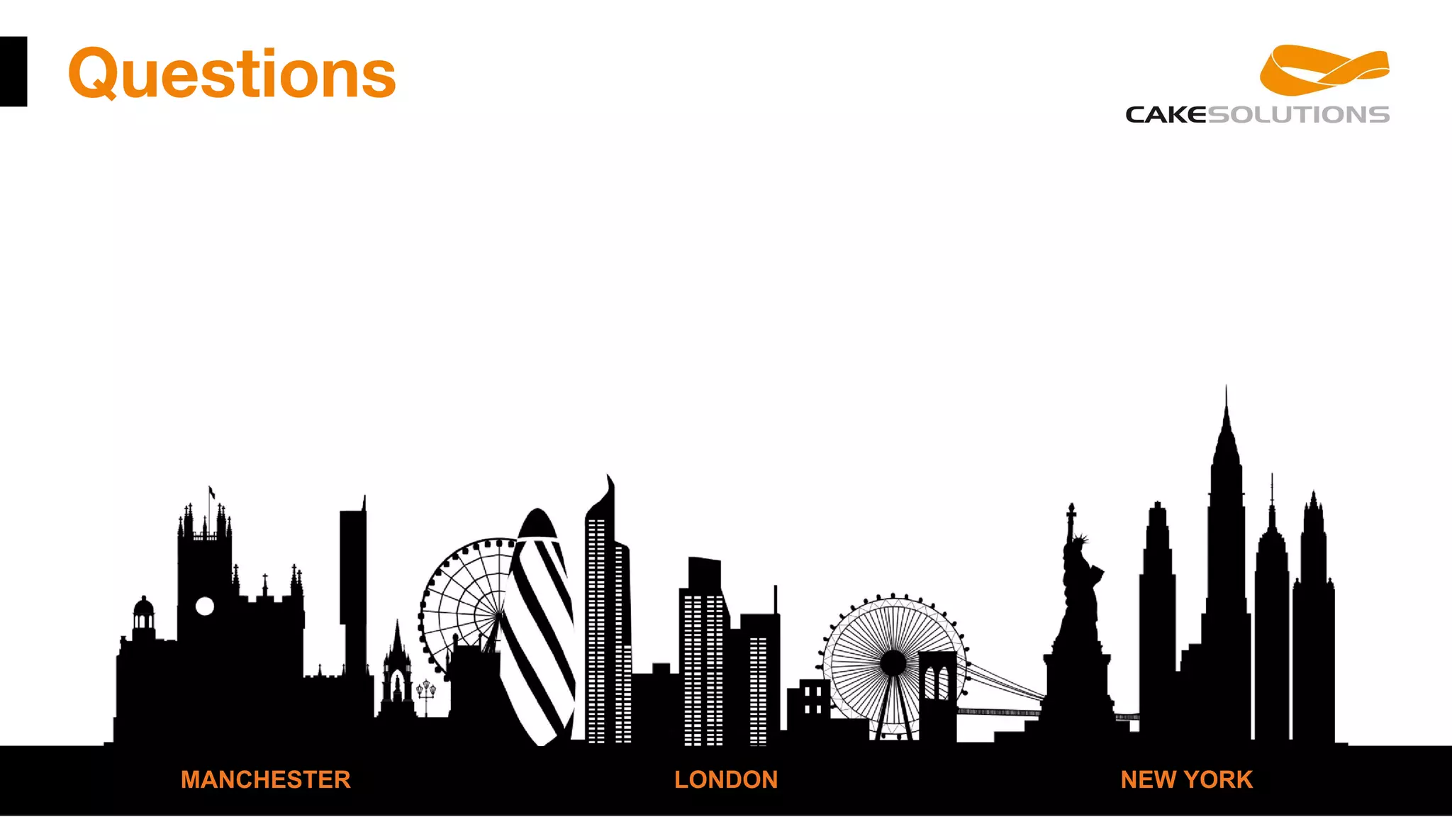 Questions
MANCHESTER LONDON NEW YORK
 