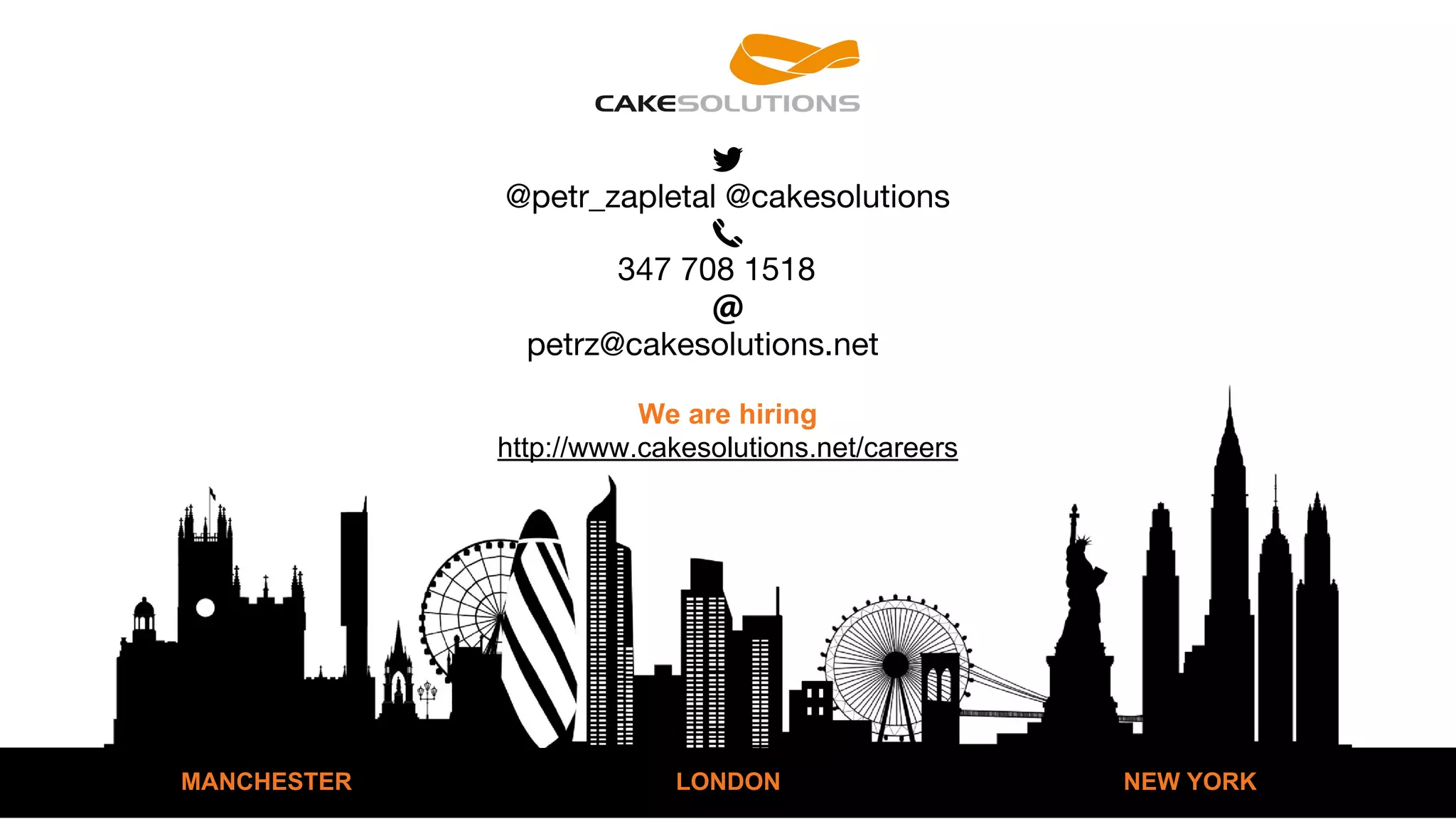 MANCHESTER LONDON NEW YORK
@petr_zapletal @cakesolutions
347 708 1518
petrz@cakesolutions.net
We are hiring
http://www.cakesolutions.net/careers
 