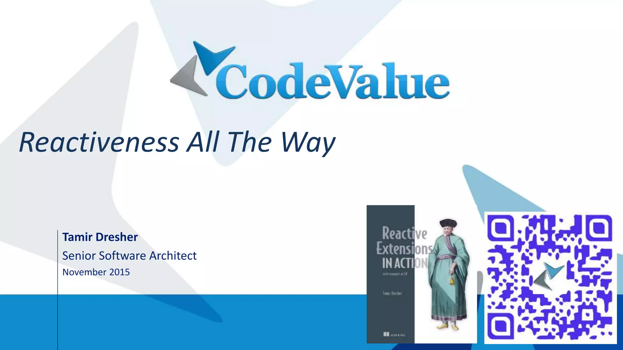 Tamir Dresher
Senior Software Architect
November 2015
Reactiveness All The Way
 