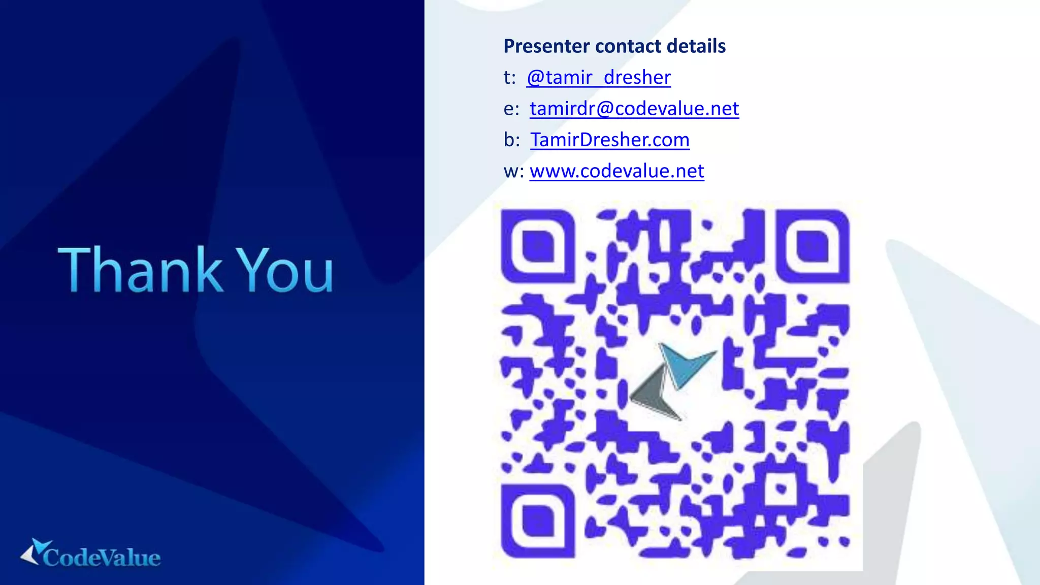 Presenter contact details
t: @tamir_dresher
e: tamirdr@codevalue.net
b: TamirDresher.com
w: www.codevalue.net
 
