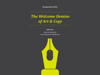 The Welcome Demise of Art & Copy
The death of the tried-and-tested
Art Director/Copywriter team: while this has
been the t...