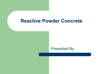 Reactive Powder Concrete ppt .pptx