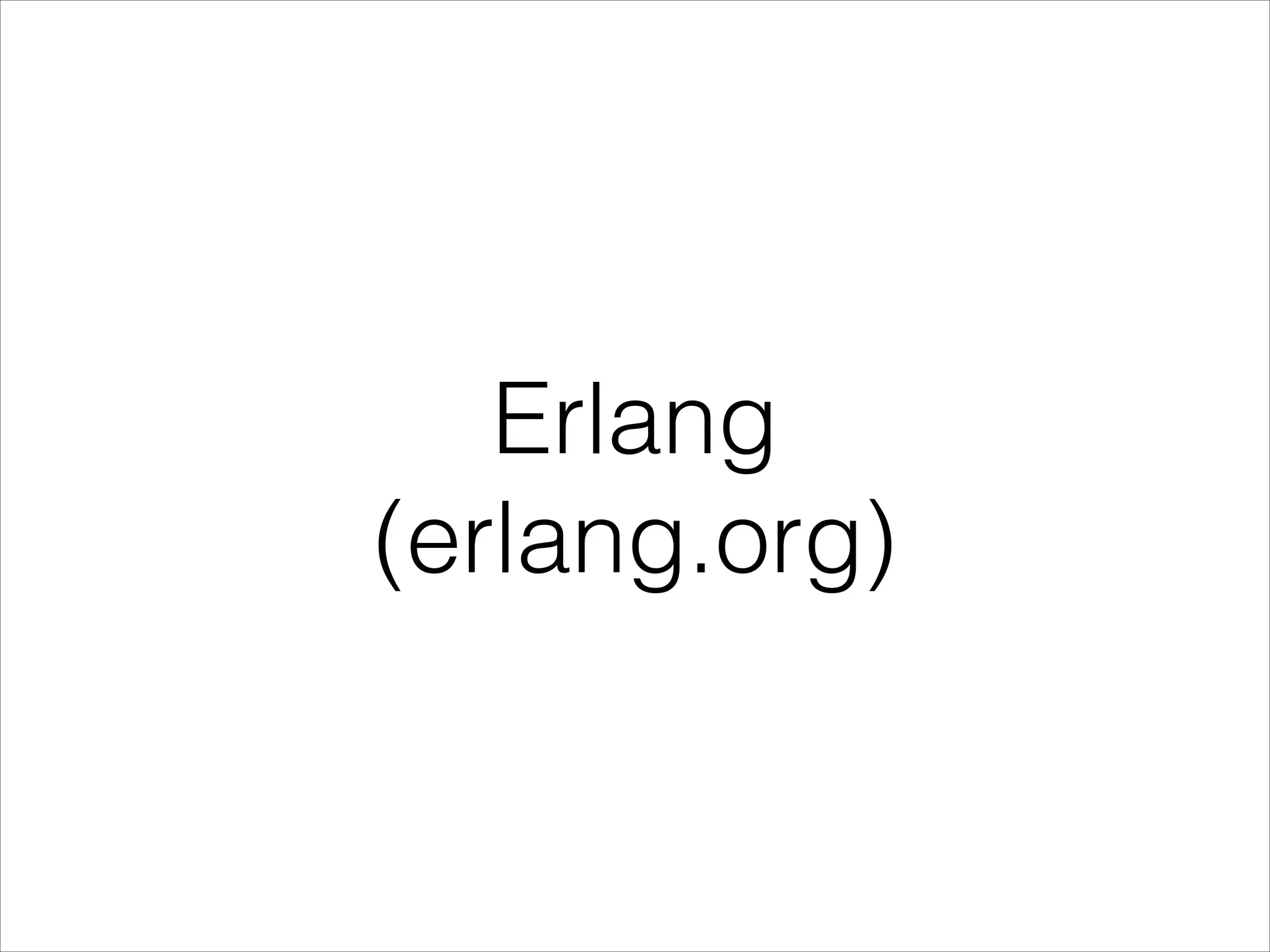 Erlang (erlang.org) 