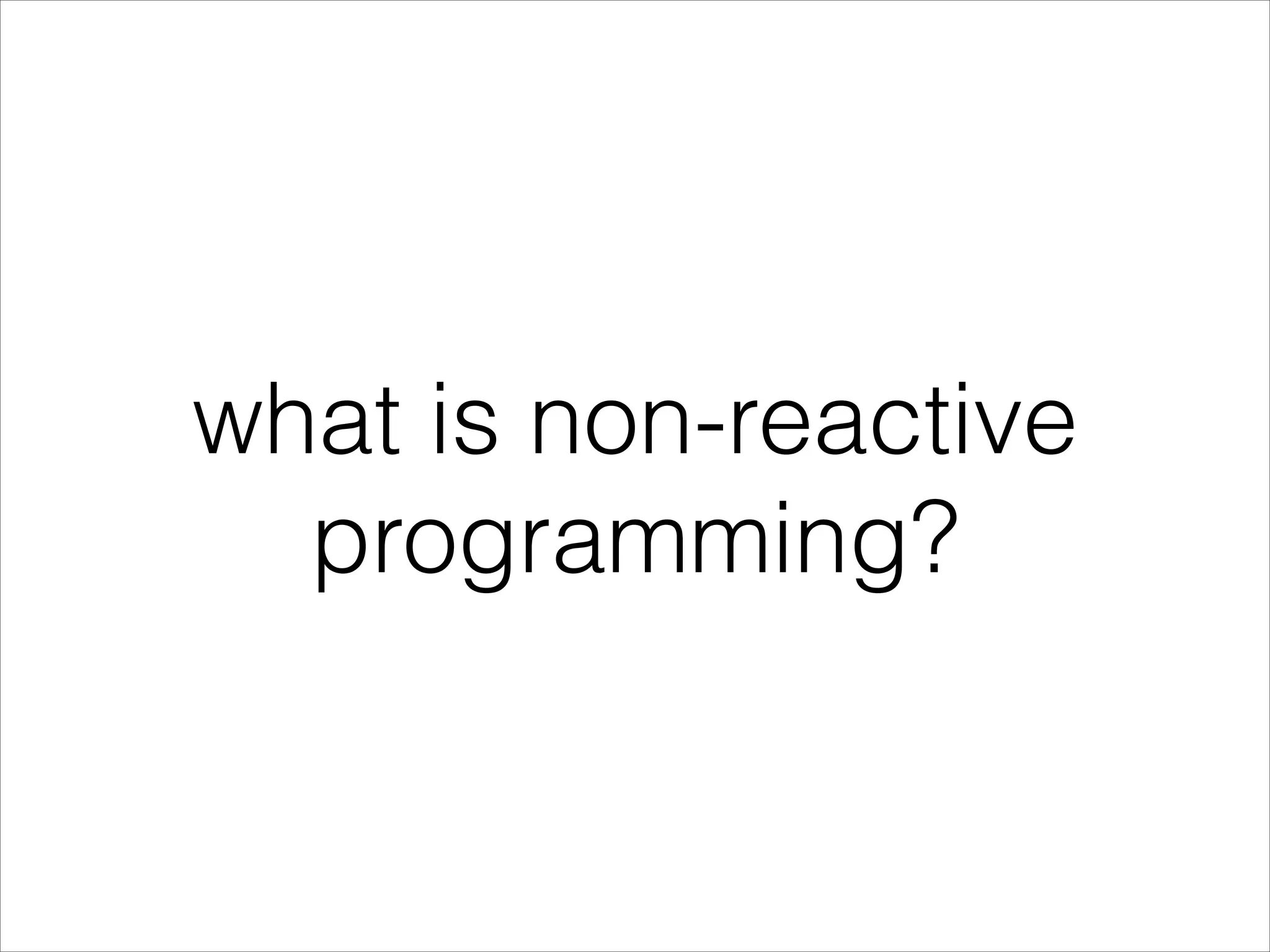 what is non-reactive programming? 