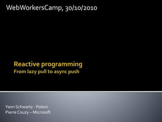 Yann Schwartz - Polom
Pierre Couzy – Microsoft
WebWorkersCamp, 30/10/2010
 