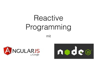 Reactive
Programming
mit
 