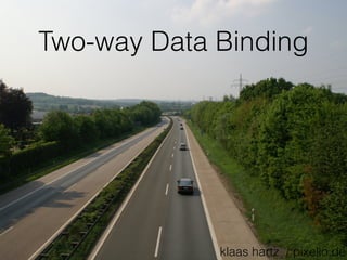 Two-way Data Binding
klaas hartz / pixelio.de
 