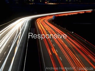 Responsive
Andreas Hermsdorf / pixelio.de
 