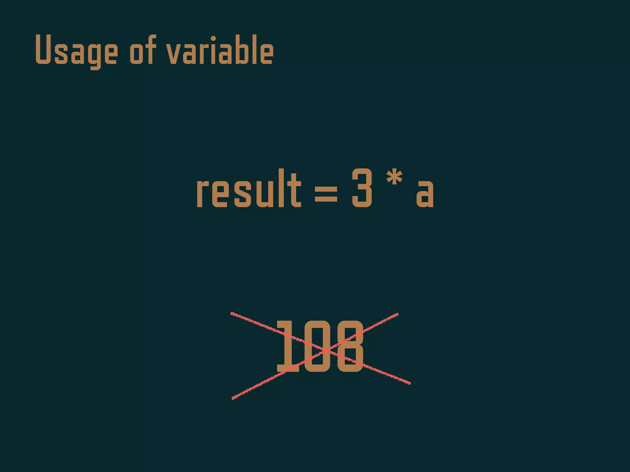 108
Usage of variable
result = 3 * a
 