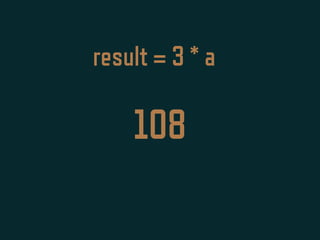 result = 3 * a
108
 