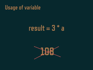 108
Usage of variable
result = 3 * a
 