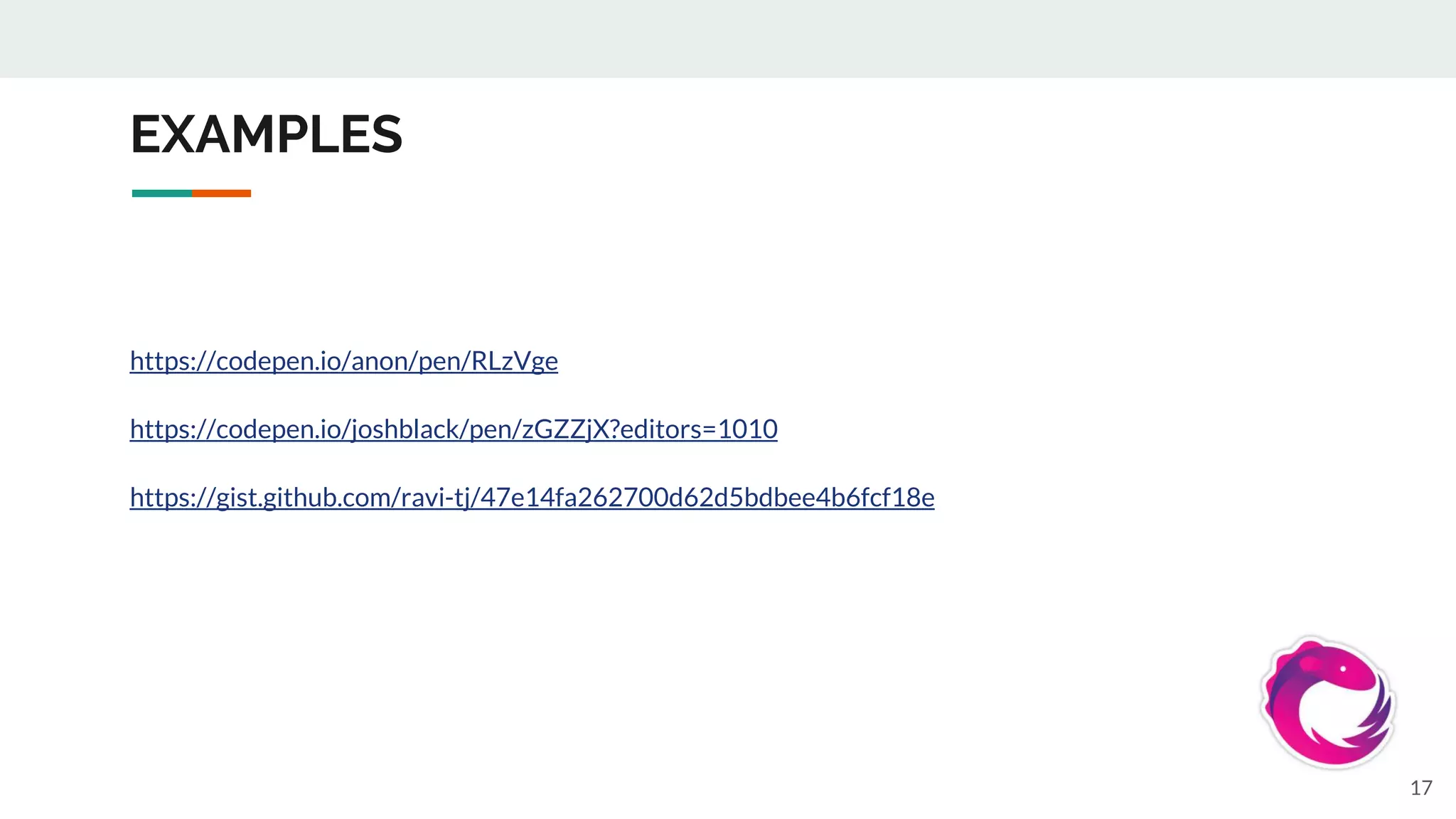 EXAMPLES
https://codepen.io/anon/pen/RLzVge
https://codepen.io/joshblack/pen/zGZZjX?editors=1010
https://gist.github.com/ravi-tj/47e14fa262700d62d5bdbee4b6fcf18e
17
 