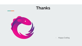Thanks
- Happy Coding
 