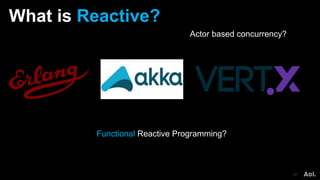 What is Reactive?
17
Functional Reactive Programming?
Actor based concurrency?
 