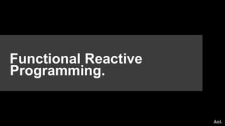 Functional Reactive
Programming.
 