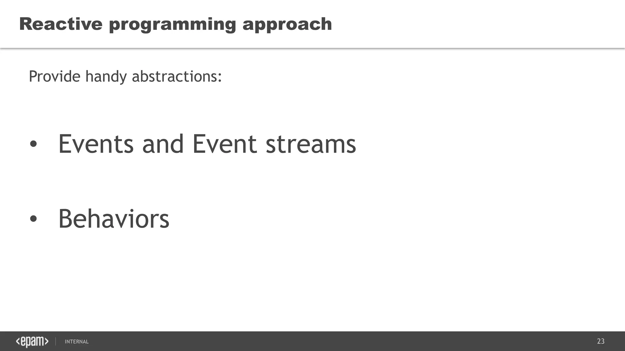 23SEC-2015
Reactive programming approach
Provide handy abstractions:
• Events and Event streams
• Behaviors
 