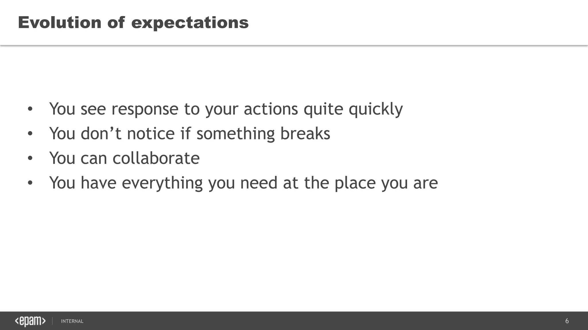 6SEC-2015
Evolution of expectations
• You see response to your actions quite quickly
• You don’t notice if something breaks
• You can collaborate
• You have everything you need at the place you are
 