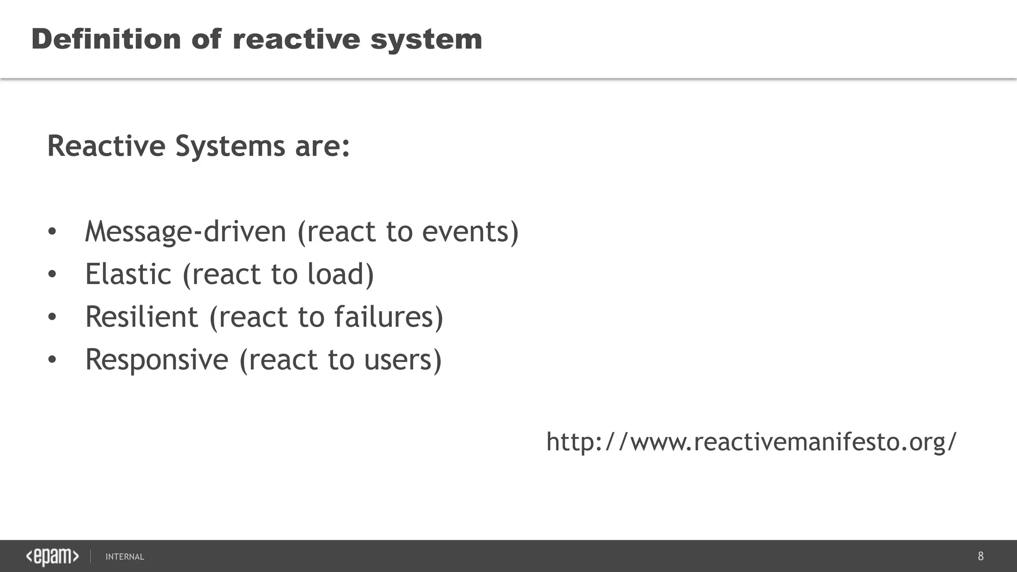 8SEC-2015
Definition of reactive system
Reactive Systems are:
• Message-driven (react to events)
• Elastic (react to load)
• Resilient (react to failures)
• Responsive (react to users)
http://www.reactivemanifesto.org/
 