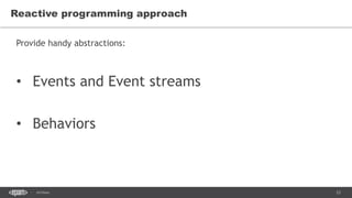 23SEC-2015
Reactive programming approach
Provide handy abstractions:
• Events and Event streams
• Behaviors
 