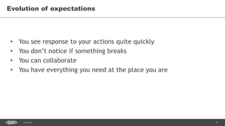 6SEC-2015
Evolution of expectations
• You see response to your actions quite quickly
• You don’t notice if something breaks
• You can collaborate
• You have everything you need at the place you are
 