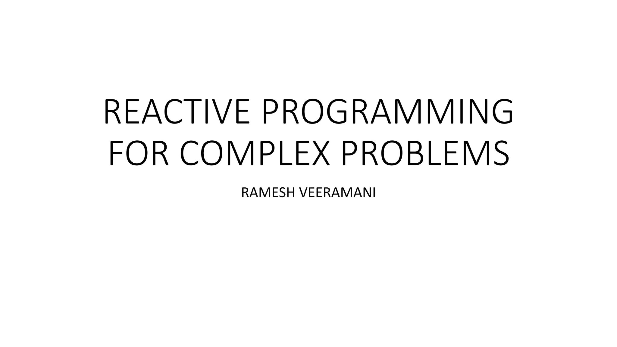 Reactive programming for complex problems | PPT