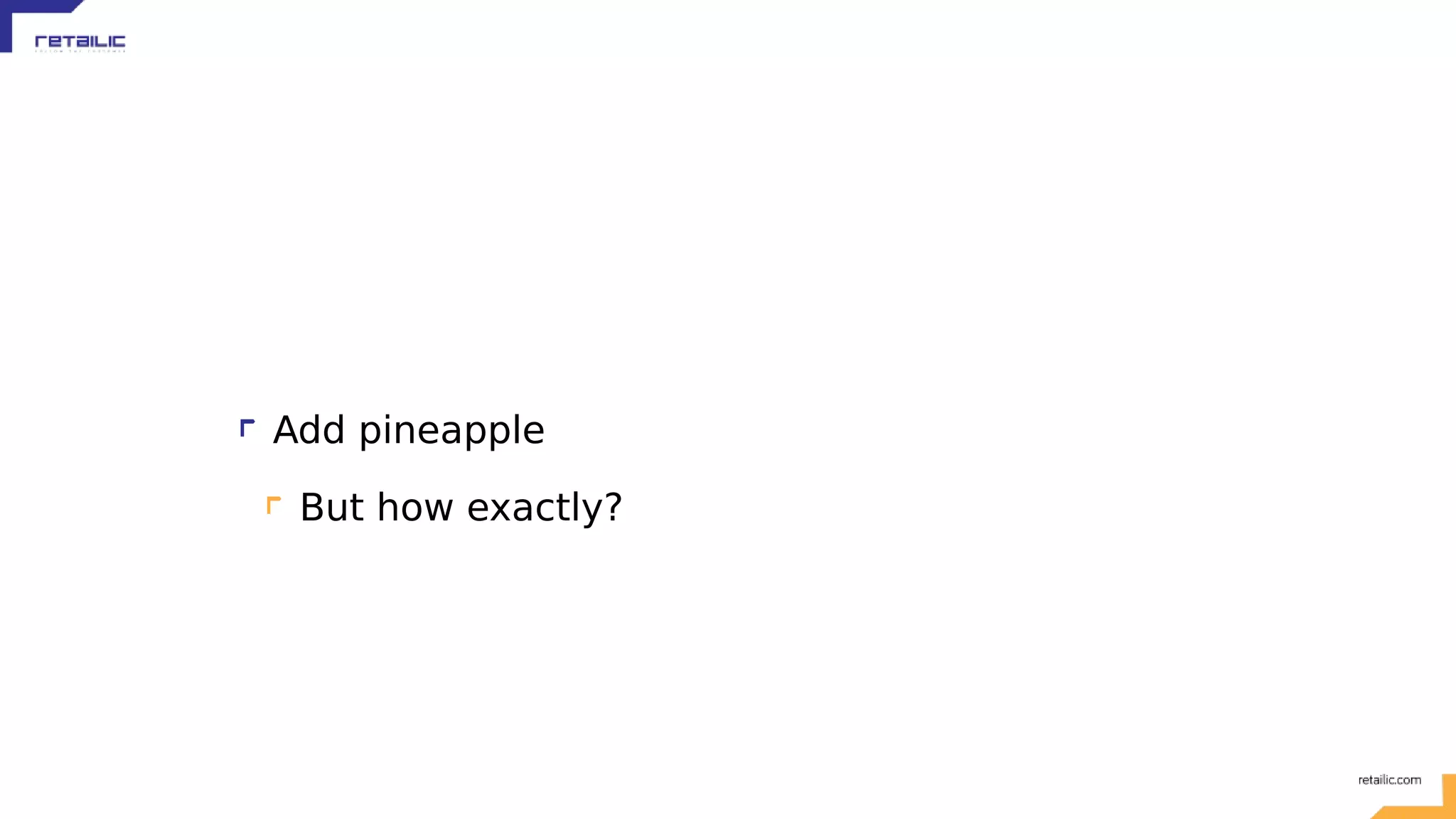 Add pineapple But how exactly? 