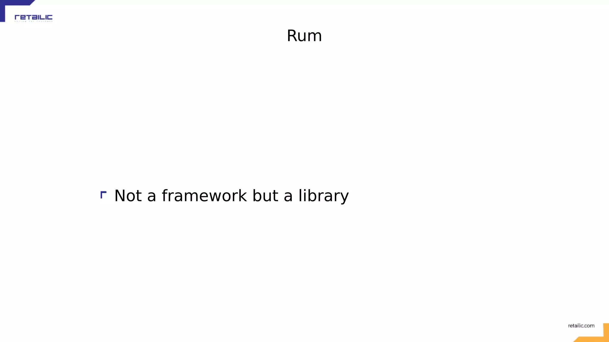 Rum Not a framework but a library 