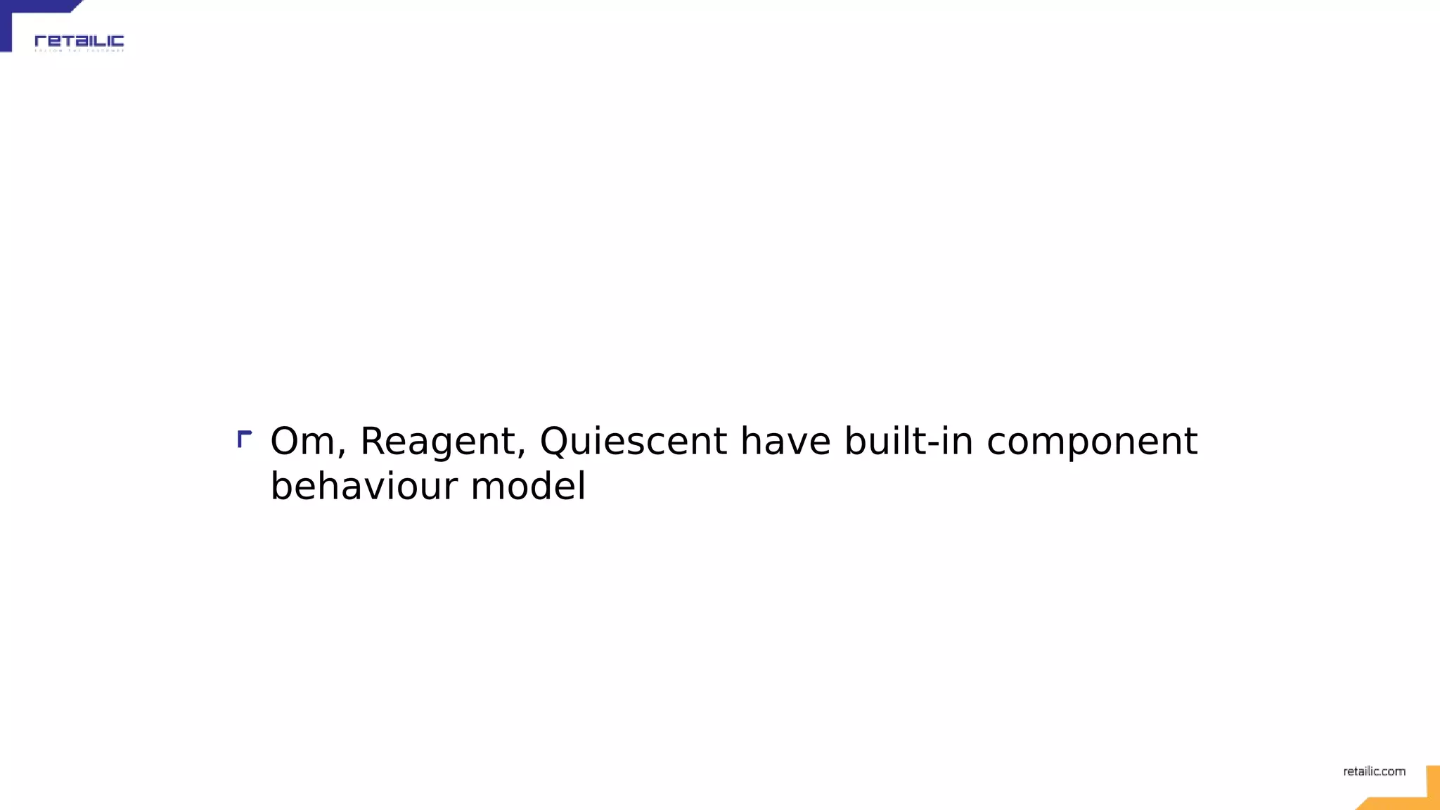 Om, Reagent, Quiescent have built-in component behaviour model 