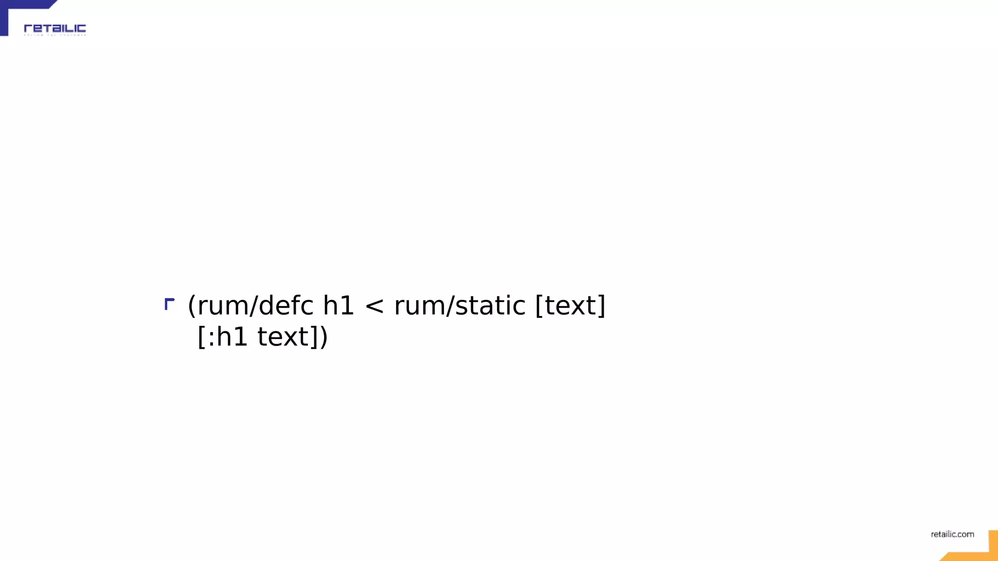 (rum/defc h1 < rum/static [text] [:h1 text]) 