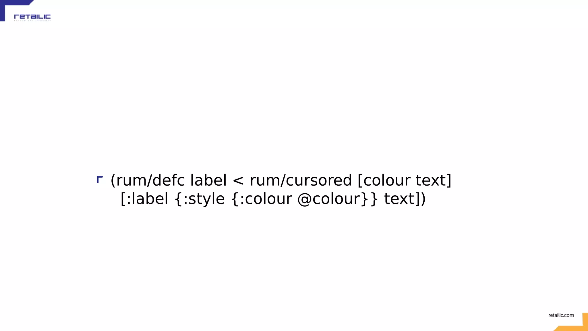 (rum/defc label < rum/cursored [colour text] [:label {:style {:colour @colour}} text]) 