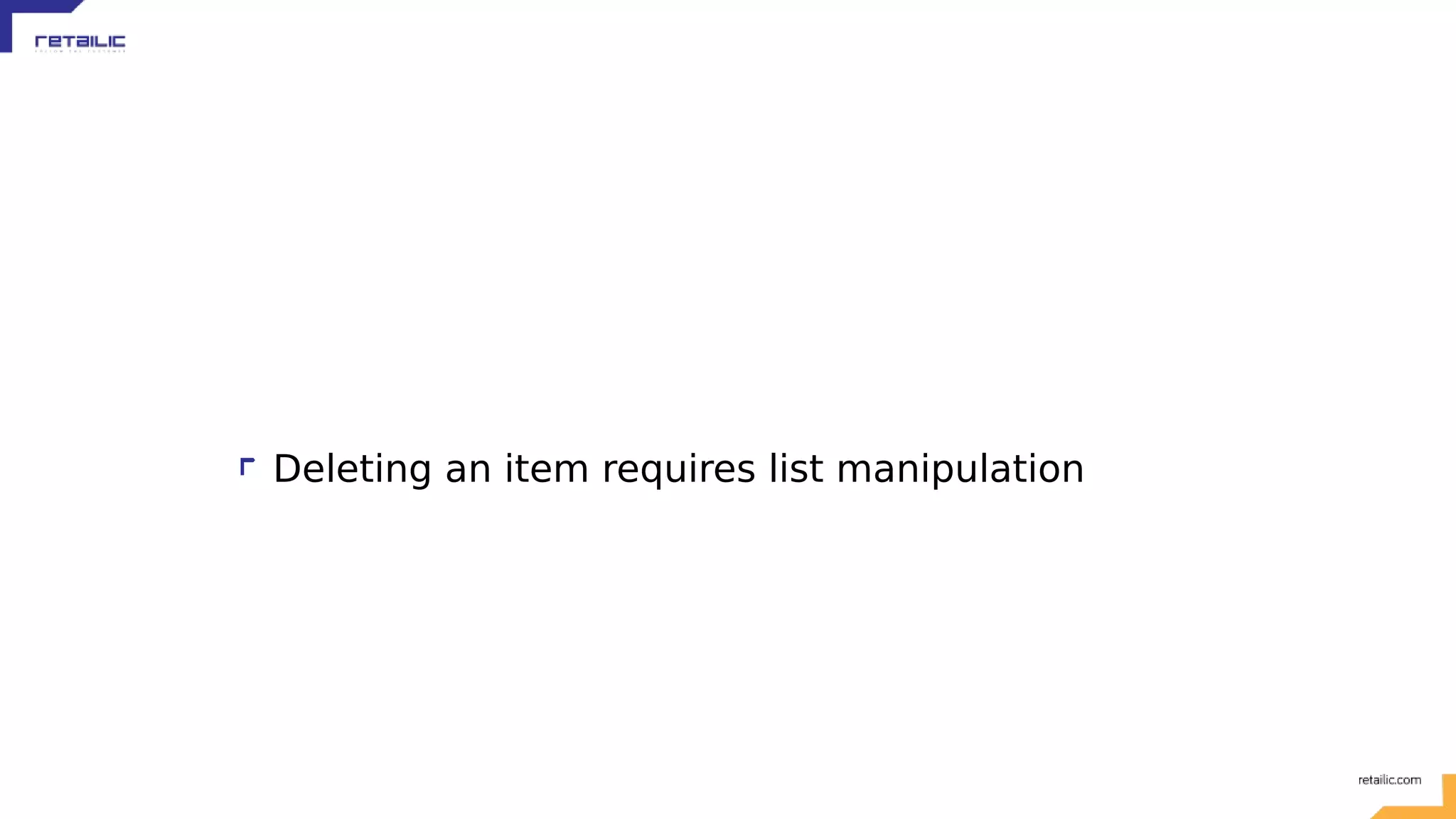 Deleting an item requires list manipulation 