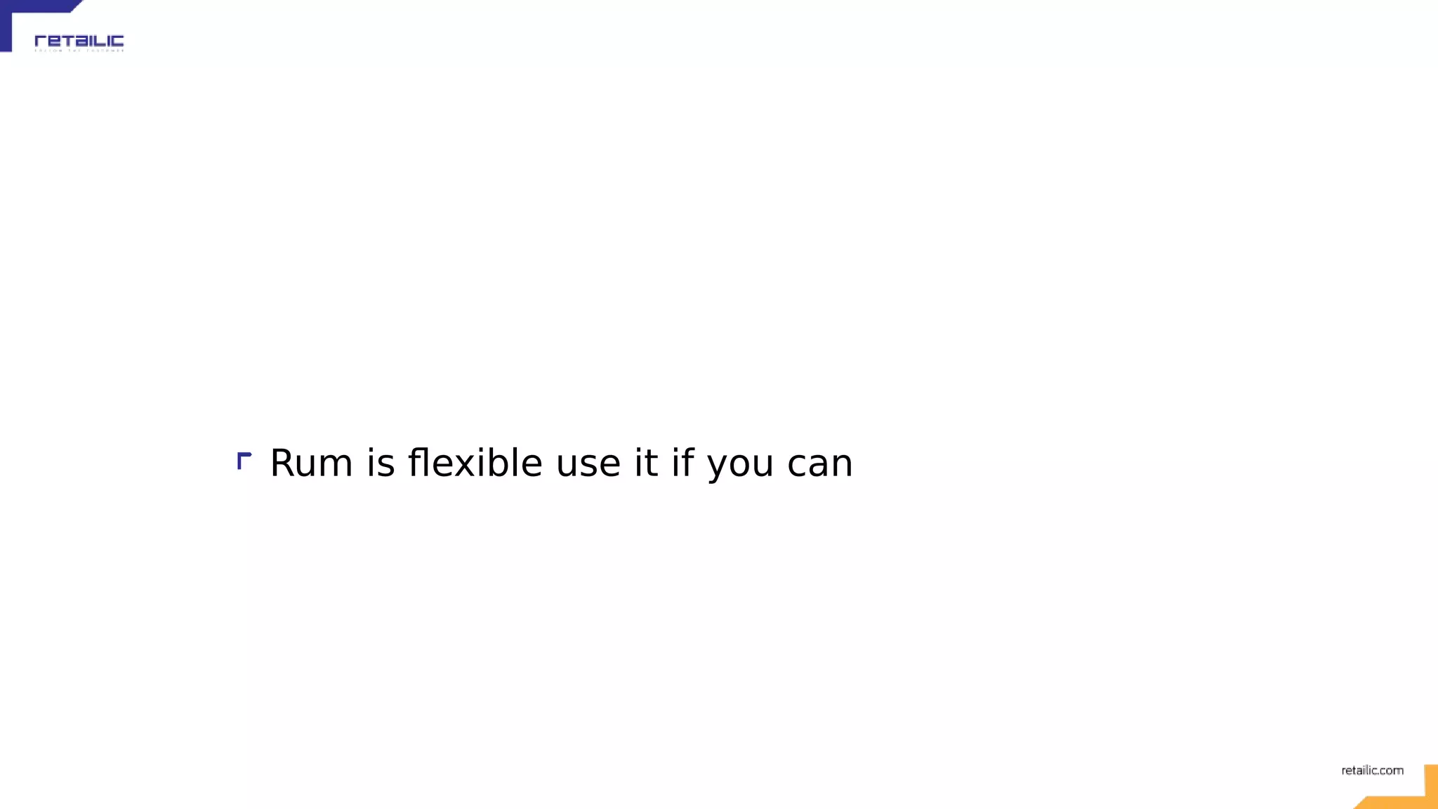 Rum is flexible use it if you can 
