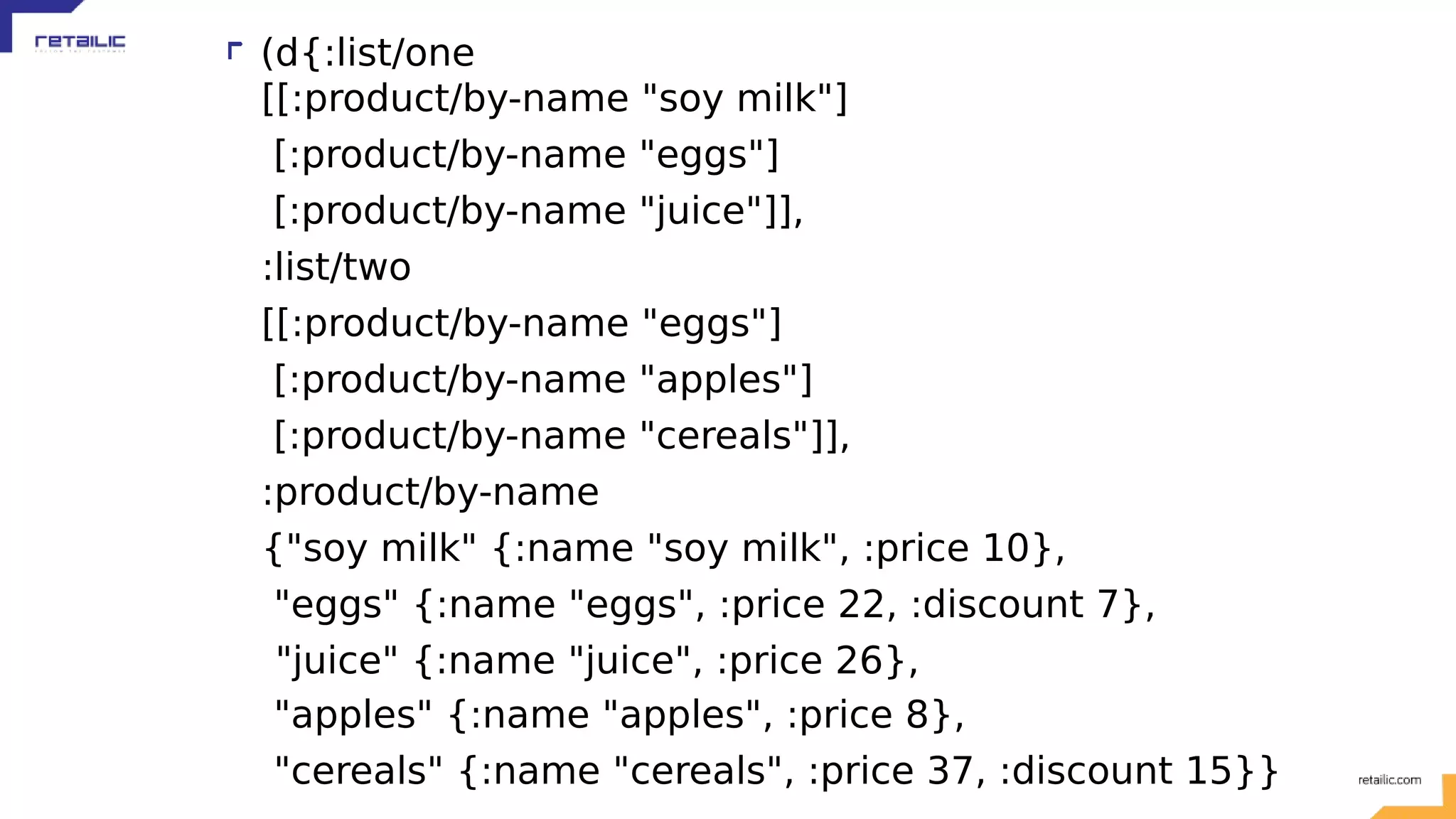 (d{:list/one [[:product/by-name "soy milk"] [:product/by-name "eggs"] [:product/by-name "juice"]], :list/two [[:product/by-name "eggs"] [:product/by-name "apples"] [:product/by-name "cereals"]], :product/by-name {"soy milk" {:name "soy milk", :price 10}, "eggs" {:name "eggs", :price 22, :discount 7}, "juice" {:name "juice", :price 26}, "apples" {:name "apples", :price 8}, "cereals" {:name "cereals", :price 37, :discount 15}} 