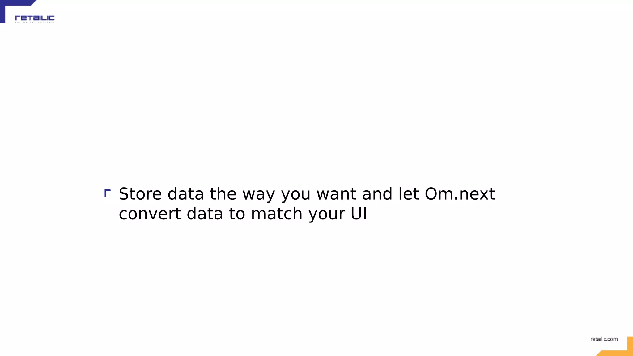 Store data the way you want and let Om.next convert data to match your UI 