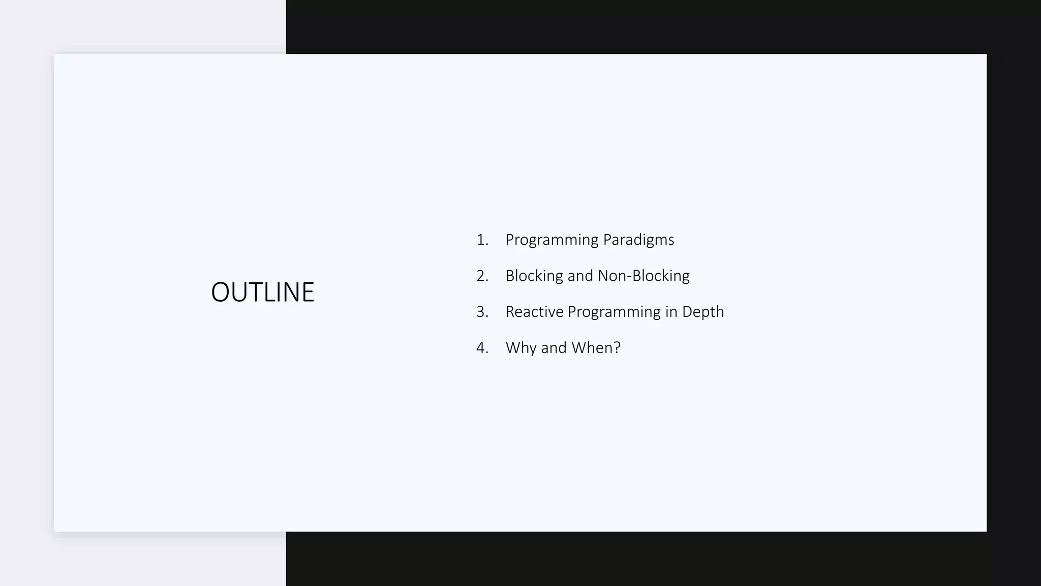 OUTLINE 1. Programming Paradigms 2. Blocking and Non-Blocking 3. Reactive Programming in Depth 4. Why and When? 