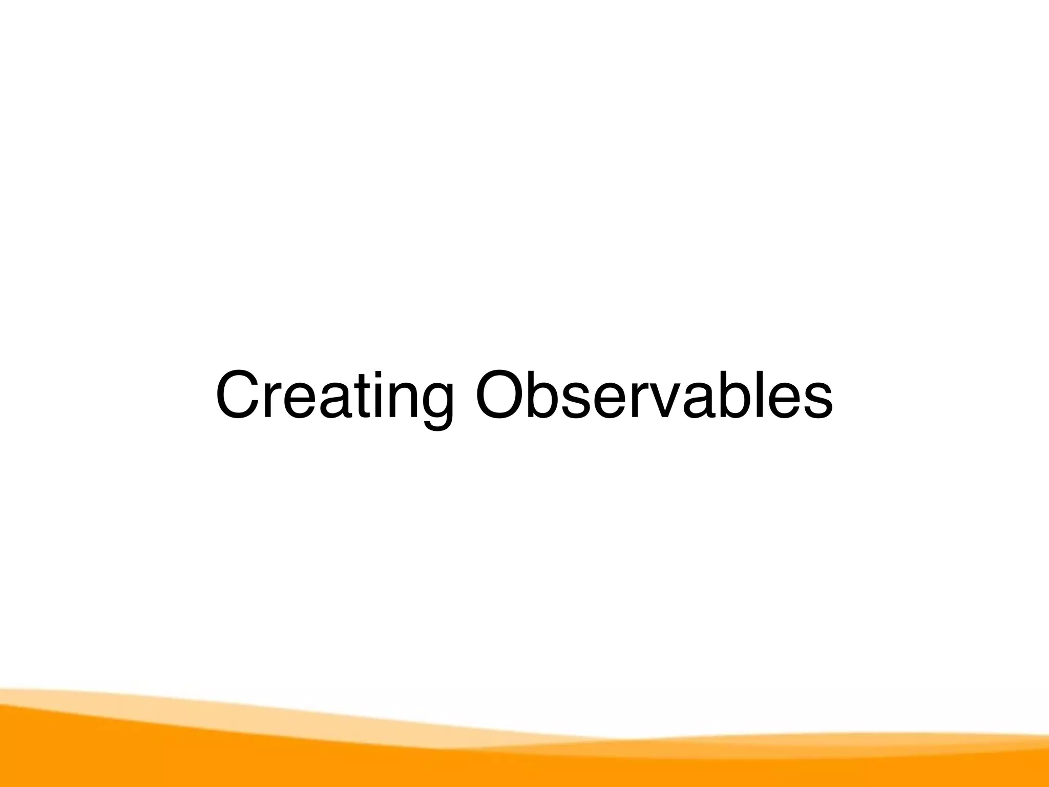 Creating Observables 
 