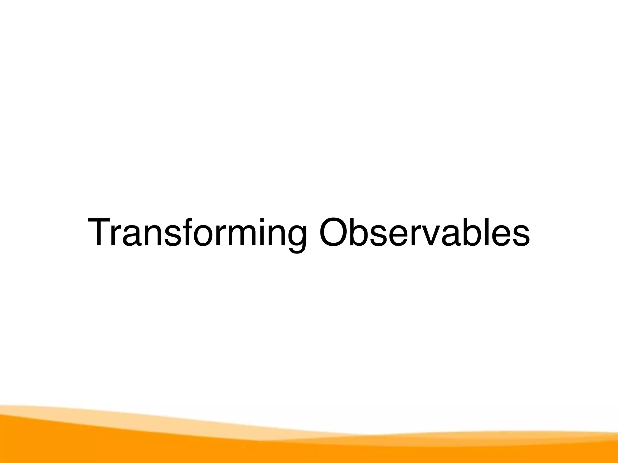 Transforming Observables 
 
