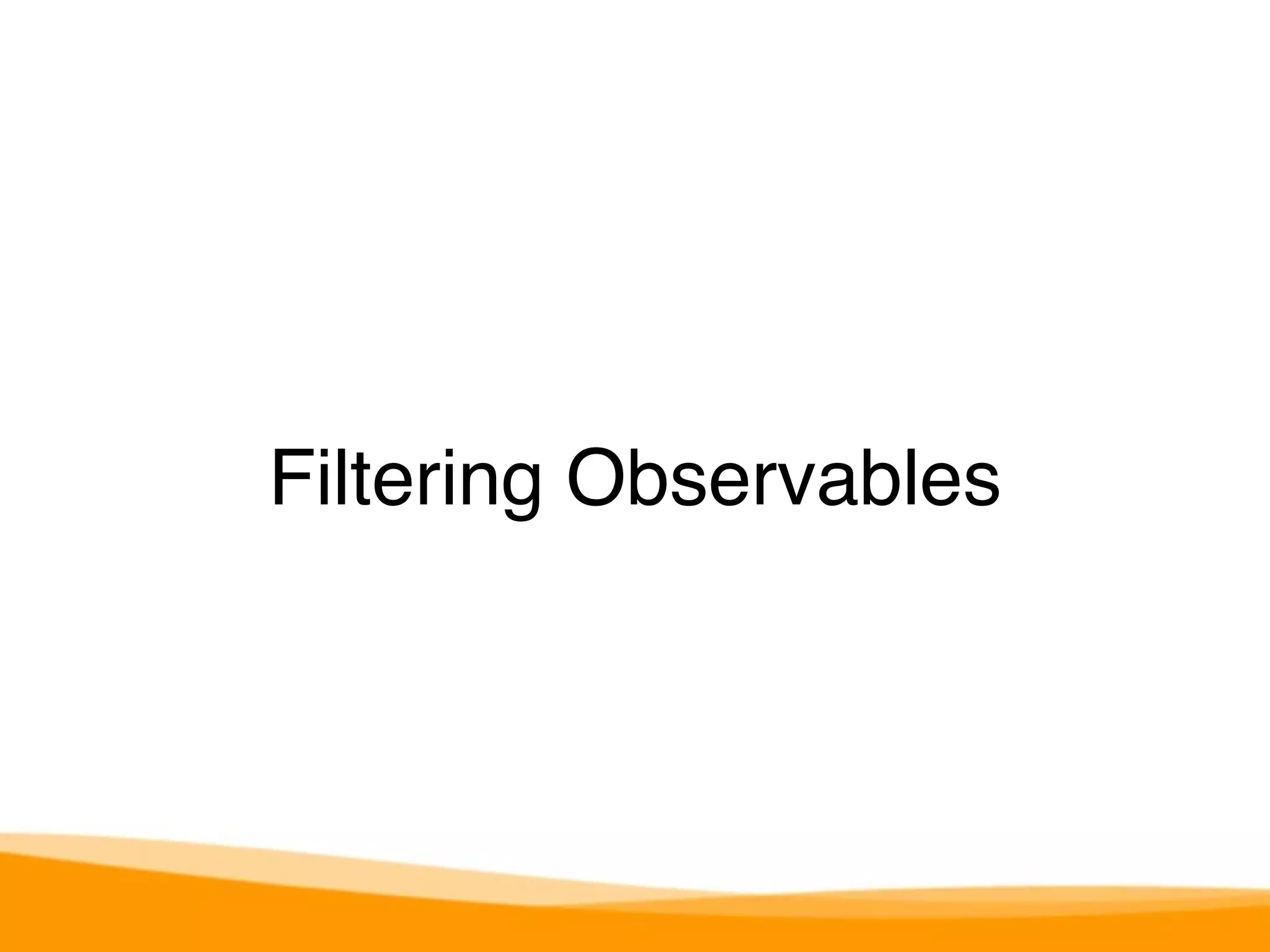 Filtering Observables 
 
