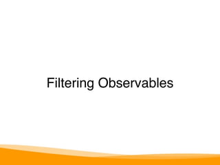 Filtering Observables 
 