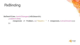 RxBinding
RxTextView.textChanges(vEtSearch)
.subscribe(
response -> Timber.i("Count: " + response.totalCount())
);
 