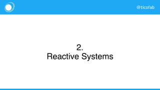 @ticofab
2.
Reactive Systems
 