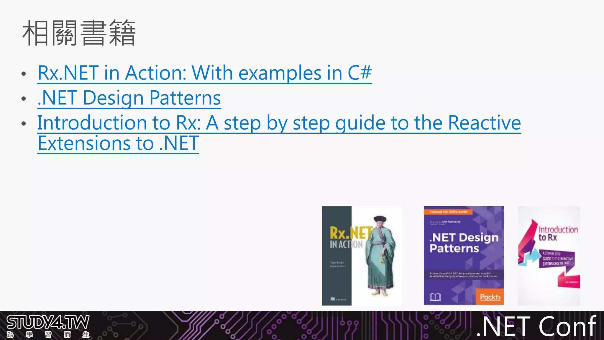 .NET Conf
Rx.NET in Action: With examples in C#
.NET Design Patterns
Introduction to Rx: A step by step guide to the Reactive
Extensions to .NET
 