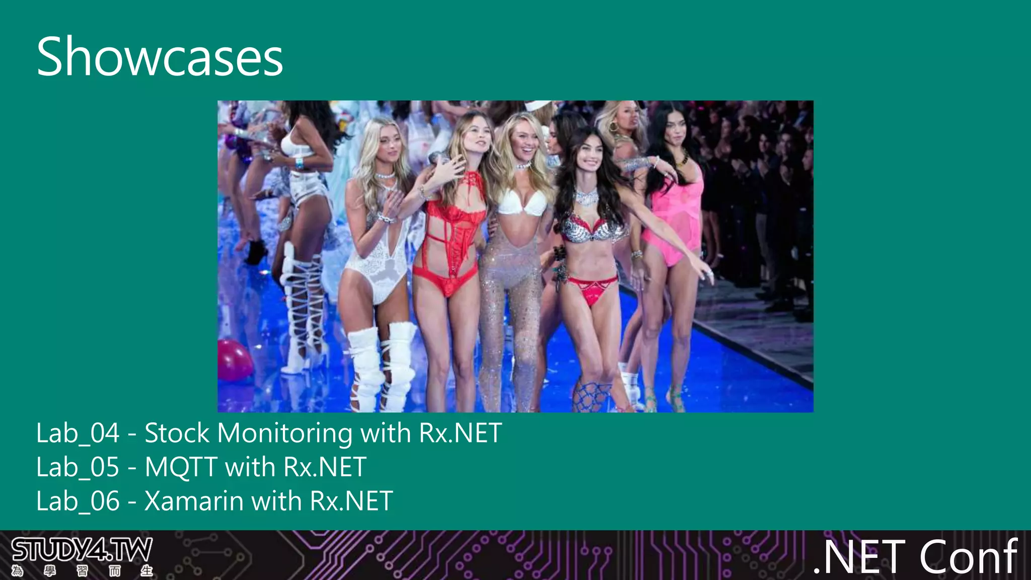 .NET Conf
Lab_04 - Stock Monitoring with Rx.NET
Lab_05 - MQTT with Rx.NET
Lab_06 - Xamarin with Rx.NET
Showcases
 