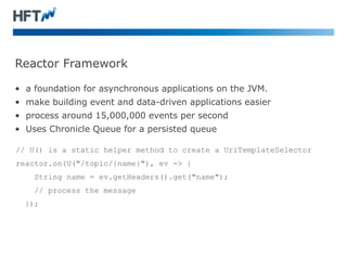 Reactor Framework 
• a foundation for asynchronous applications on the JVM. 
• make building event and data-driven applica...