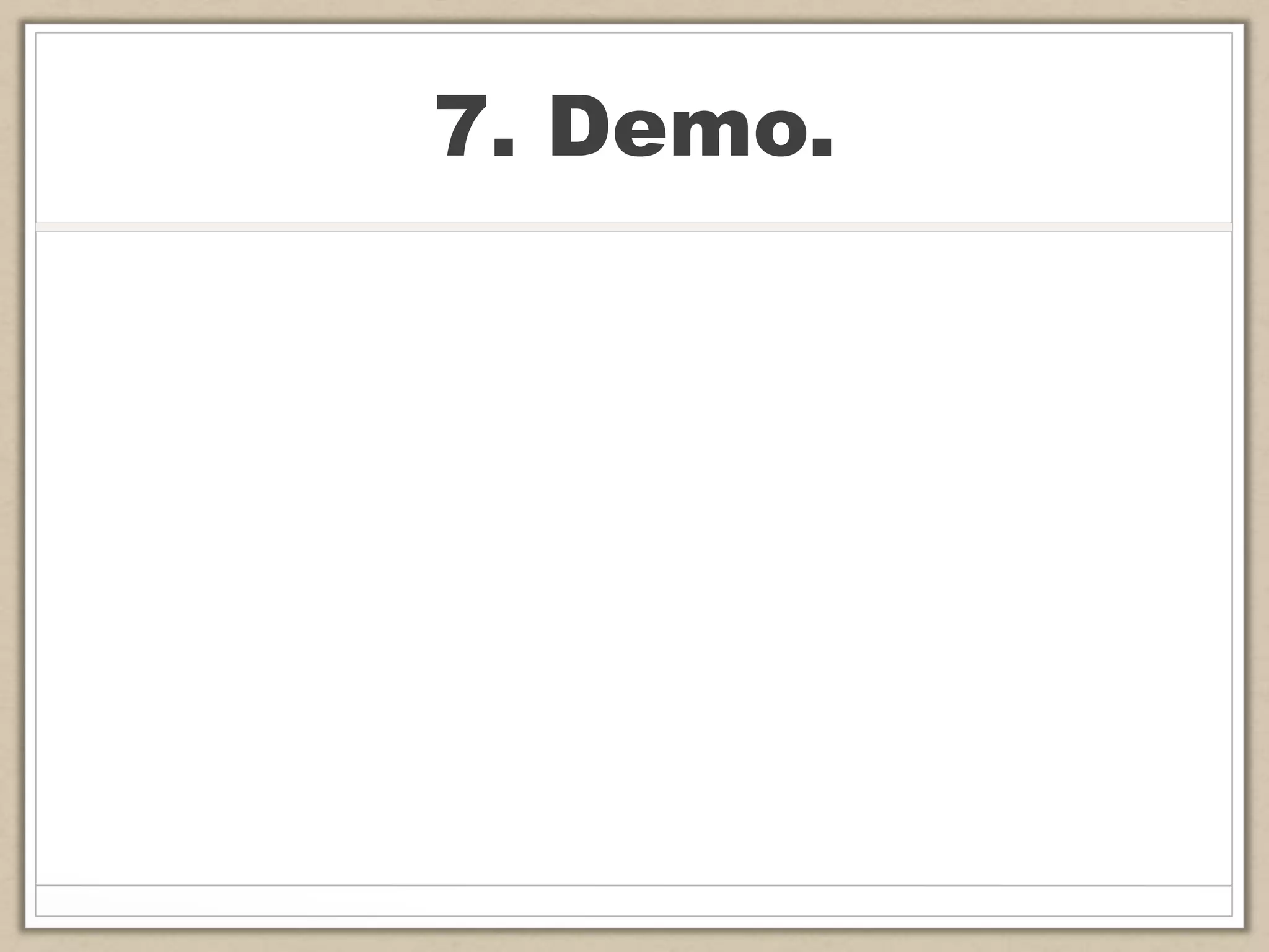 7. Demo.
 